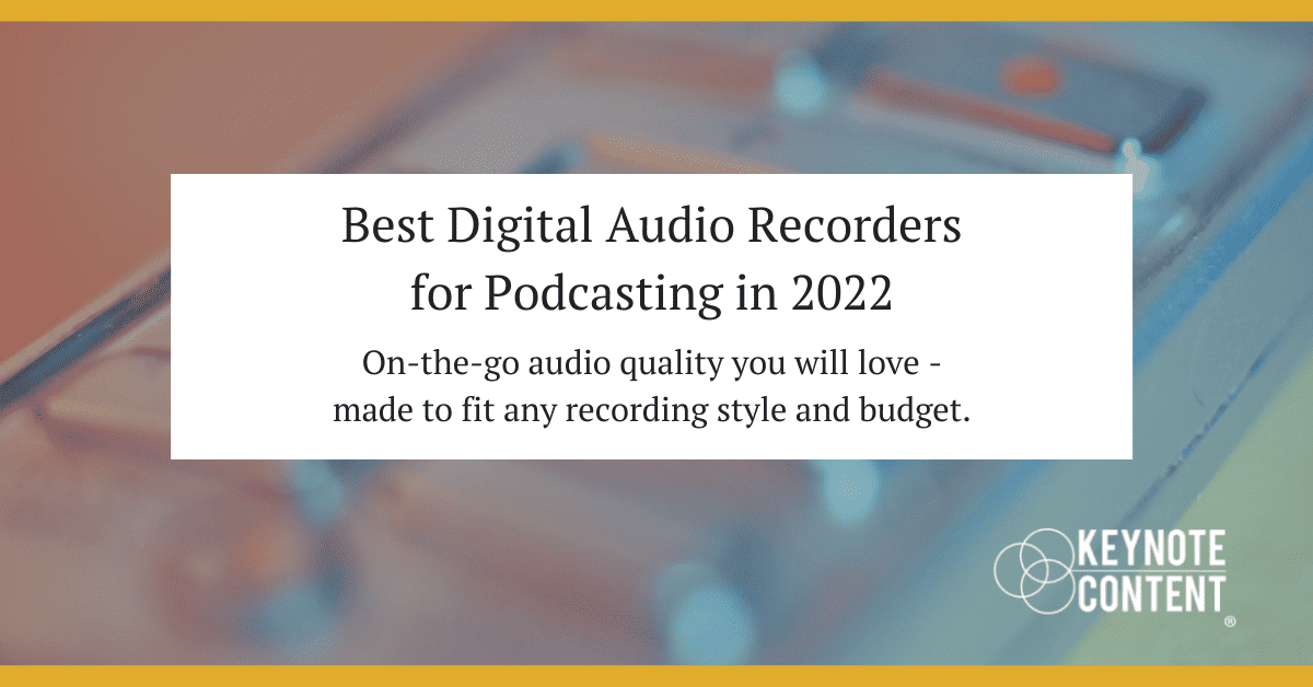 Best Digital Audio Recorders for Podcasting in 2022 - Keynote Content